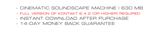 - CINEMATIC SOUNDSCAPE MACHINE | 630 MB - FULL VERSION OF KONTAKT 6.4.2 (OR HIGHER) REQUIRED - INSTANT DOWNLOAD AFTER PURCHASE - 14-DAY MONEY BACK GUARANTEE