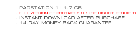 - PADSTATION 1 | 1.7 GB - FULL VERSION OF KONTAKT 5.8.1 (OR HIGHER) REQUIRED - INSTANT DOWNLOAD AFTER PURCHASE - 14-DAY MONEY BACK GUARANTEE
