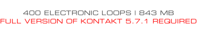 400 ELECTRONIC LOOPS | 843 MB FULL VERSION OF KONTAKT 5.7.1 REQUIRED