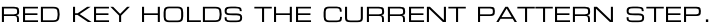 RED KEY HOLDS THE CURRENT PATTERN STEP.