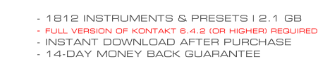 - 1812 INSTRUMENTS & PRESETS | 2.1 GB - FULL VERSION OF KONTAKT 6.4.2 (OR HIGHER) REQUIRED - INSTANT DOWNLOAD AFTER PURCHASE - 14-DAY MONEY BACK GUARANTEE